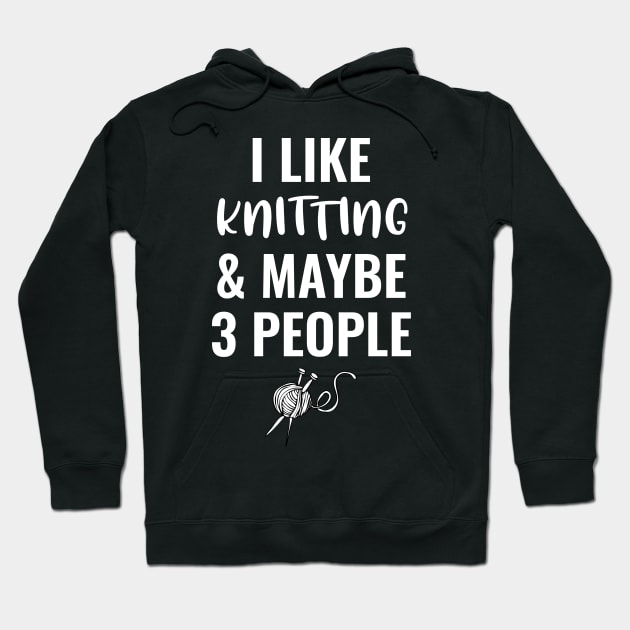 I Like Knitting And Maybe 3 People Hoodie by Saimarts